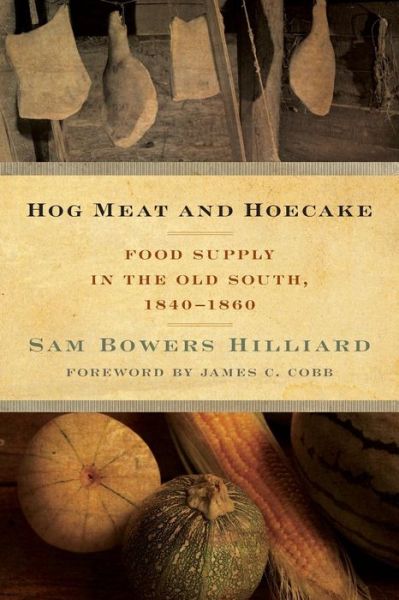Cover for Sam Bowers Hilliard · Hog Meat and Hoecake: Food Supply in the Old South, 1840-1860 - Southern Foodways Alliance Studies in Culture, People, and Place (Paperback Book) (2014)