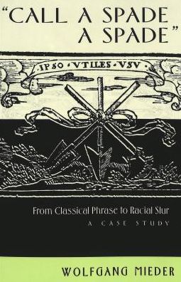 Cover for Wolfgang Mieder · Call a Spade a Spade: from Classical Phrase to Racial Slur: A Case Study - International Folkloristics (Paperback Book) [Annotated edition] (2002)