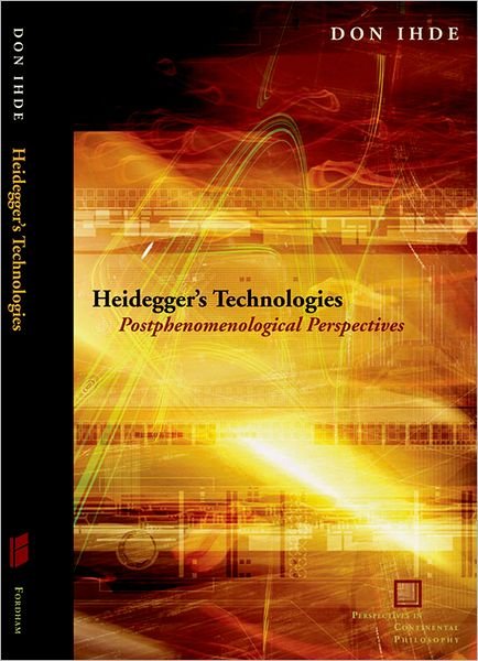 Cover for Don Ihde · Heidegger's Technologies: Postphenomenological Perspectives - Perspectives in Continental Philosophy (Inbunden Bok) (2010)