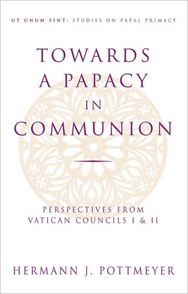 Cover for Hermann Josef Pottmeyer · Towards a Papacy in Communion: Perspectives from Vatican Councils I and II - Studies on Papal Primacy (Paperback Book) (1998)