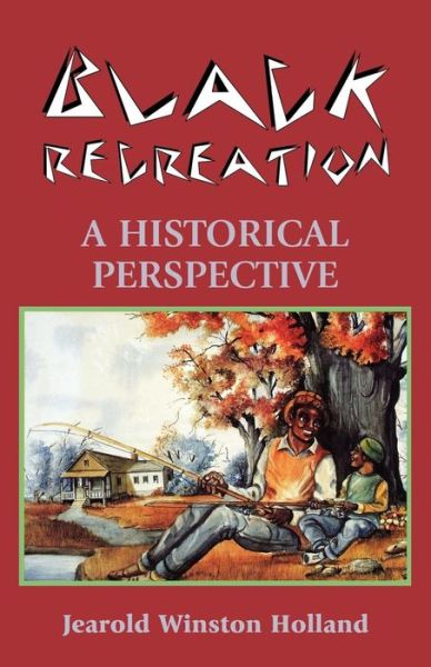 Cover for Jearold Winston Holland · Black Recreation: A Historical Perspective (Paperback Book) (2002)