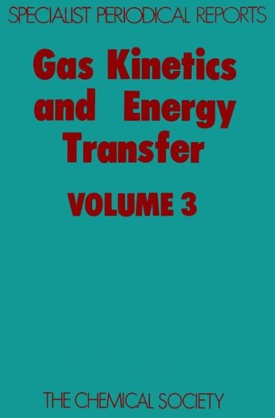 Gas Kinetics and Energy Transfer: Volume 3 - Specialist Periodical Reports - Royal Society of Chemistry - Books - Royal Society of Chemistry - 9780851867762 - 1978