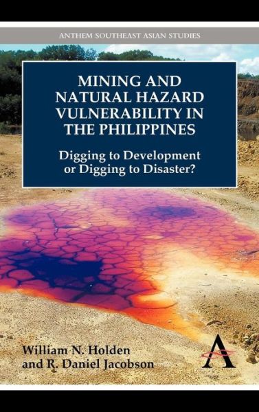 Cover for William N. Holden · Mining and Natural Hazard Vulnerability in the Philippines: Digging to Development or Digging to Disaster? - Anthem Environmental Studies (Hardcover Book) (2012)