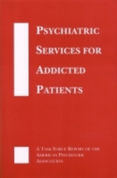 Psychiatric Services for Addicted Patients: A Task Force Report of the American Psychiatric Association - American Psychiatric Association - Kirjat - American Psychiatric Association Publish - 9780890422762 - perjantai 30. kesäkuuta 1995