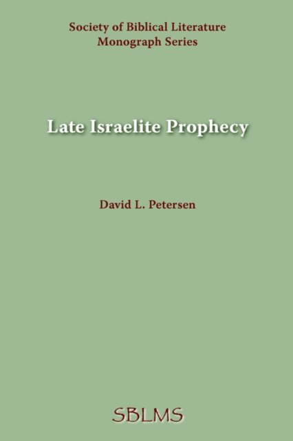 Cover for David L. Petersen · Late Israelite Prophecy: Studies in Deutero-prophetic Literature and in Chronicles (Monograph Series - Society of Biblical Literature) (Taschenbuch) [1st edition] (1977)