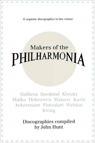 Cover for John Hunt · Makers of the Philharmonia. 11 Discographies. Alceo Galliera, Walter Susskind, Paul Kletzki, Nicolai Malko, Issay Dobrowen, Lovro Von Matacic, Efrem K (Paperback Bog) (2009)