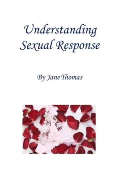 Understanding Sexual Response - Jane Thomas - Livres - Nosper Books - 9780956894762 - 3 mai 2021