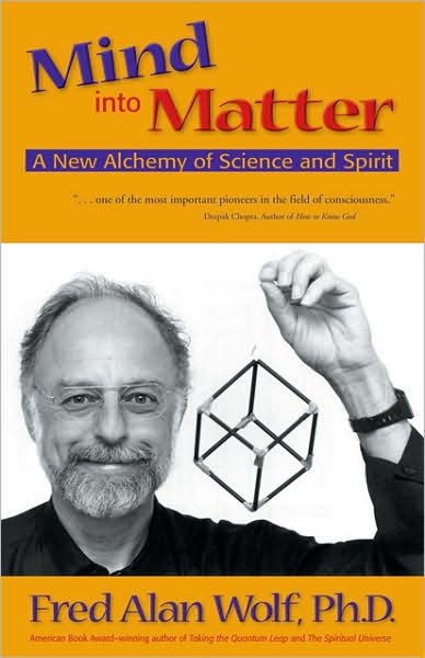 Cover for Wolf, Fred Alan (Fred Alan Wolf) · Mind into Matter: A New Alchemy of Science and Spirit (Paperback Book) (2001)