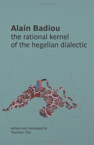 The Rational Kernel of the Hegelian Dialectic - Alain Badiou - Livres - re.press - 9780980819762 - 1 décembre 2011