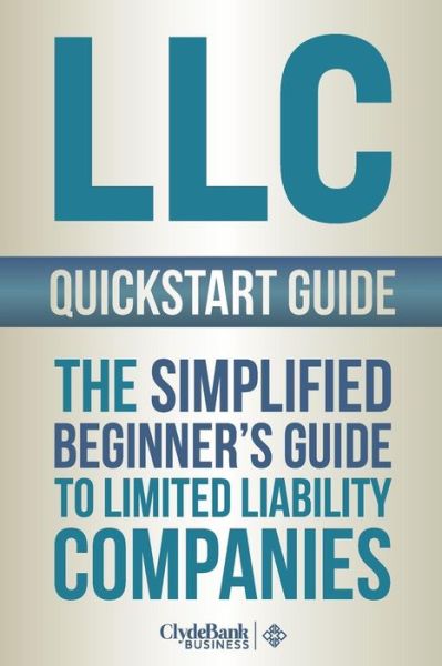 Cover for Clydebank Business · Llc: Quickstart Guide - the Simplified Beginner's Guide to Limited Liability Companies (Paperback Book) (2015)