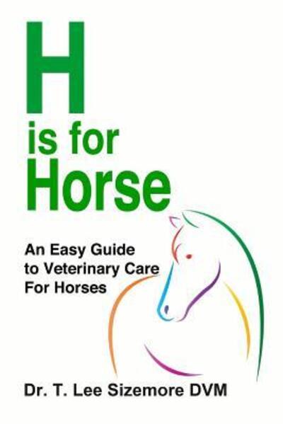 Cover for Terrie Sizemore · H Is for Horse: An Easy Guide to Veterinary Care for Horses (Paperback Book) (2017)