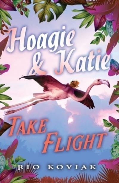 Cover for Rio M Koviak · Hoagie &amp; Katie Take Flight (Taschenbuch) (2021)