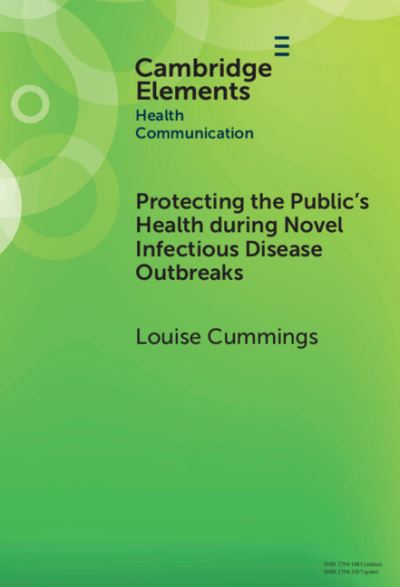 Protecting the Public's Health during Novel Infectious Disease Outbreaks - Elements in Health Communication - Cummings, Louise (The Hong Kong Polytechnic University) - Bücher - Cambridge University Press - 9781009478762 - 31. Oktober 2024