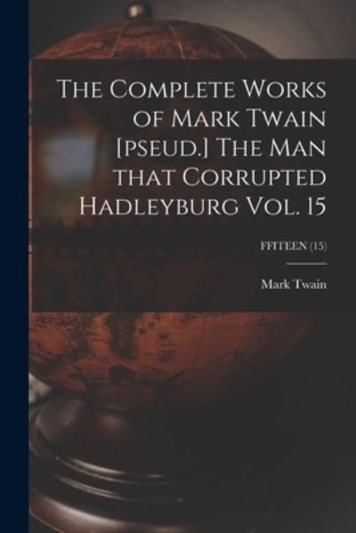 Cover for Mark Twain · The Complete Works of Mark Twain [pseud.] The Man That Corrupted Hadleyburg Vol. 15; FFITEEN (15) (Paperback Bog) (2021)