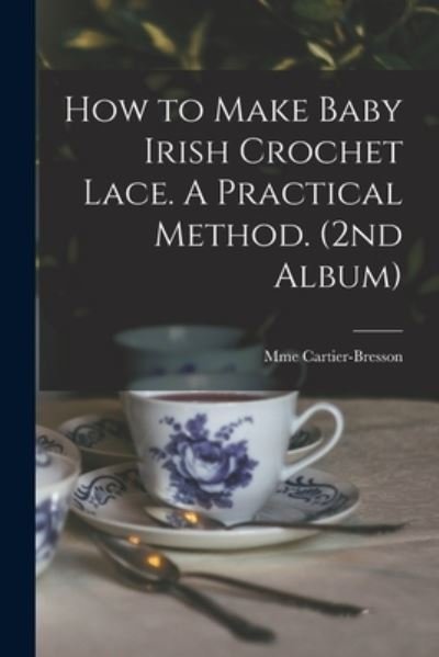 Cover for Mme Cartier-Bresson · How to Make Baby Irish Crochet Lace. A Practical Method. (2nd Album) (Paperback Book) (2021)