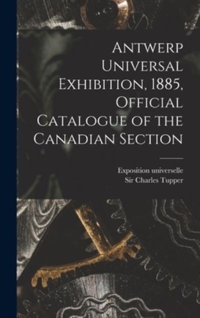 Cover for Belg Exposition Universelle (Antwerp · Antwerp Universal Exhibition, 1885, Official Catalogue of the Canadian Section [microform] (Hardcover bog) (2021)