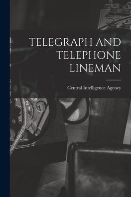 Cover for Central Intelligence Agency · Telegraph and Telephone Lineman (Taschenbuch) (2021)