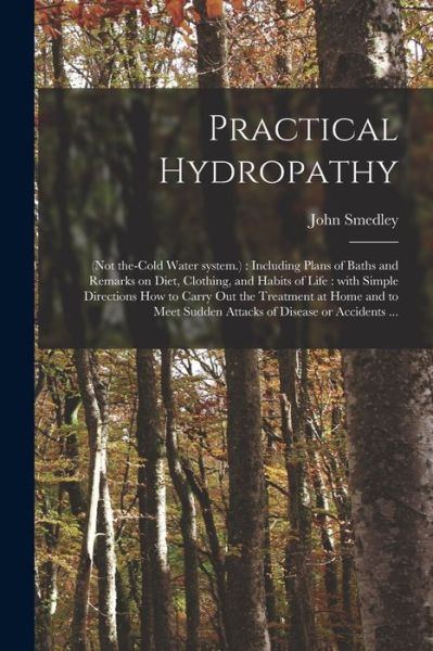 Cover for John Smedley · Practical Hydropathy :  : Including Plans of Baths and Remarks on Diet, Clothing, and Habits of Life (Paperback Book) (2021)