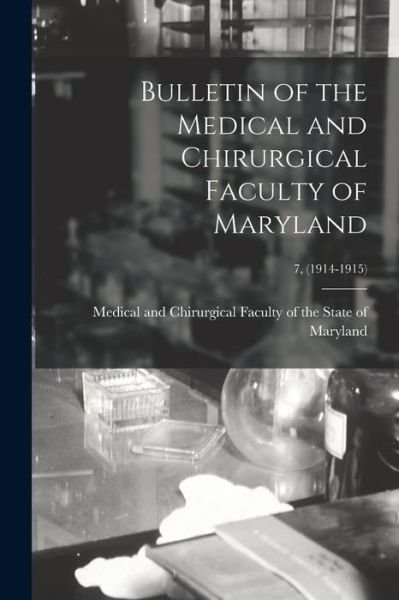Bulletin of the Medical and Chirurgical Faculty of Maryland; 7, (1914-1915) - Medical and Chirurgical Faculty of Th - Books - Legare Street Press - 9781014469762 - September 9, 2021