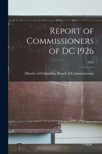 Cover for District of Columbia Board of Commis · Report of Commissioners of DC 1926; 1925 (Pocketbok) (2021)