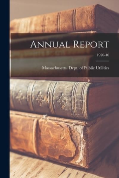 Cover for Massachusetts Dept of Public Utilit · Annual Report; 1926-40 (Paperback Book) (2021)