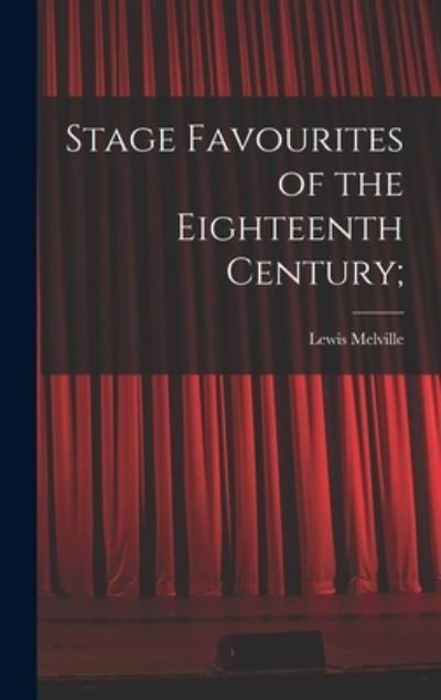 Cover for Lewis 1874-1932 Melville · Stage Favourites of the Eighteenth Century; (Hardcover Book) (2021)