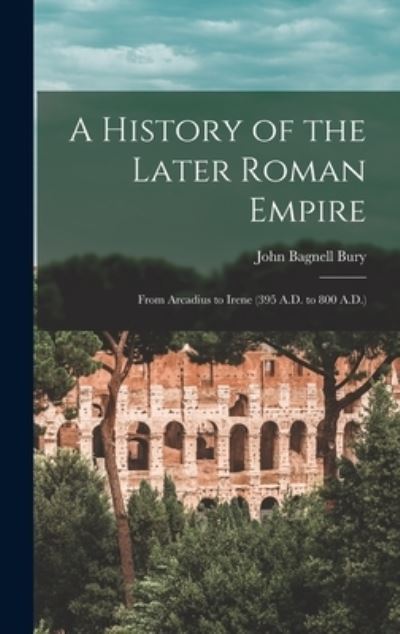 Cover for John Bagnell Bury · History of the Later Roman Empire (Book) (2022)