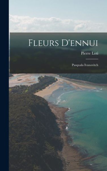 Cover for Pierre Loti · Fleurs D'ennui (Bog) (2022)