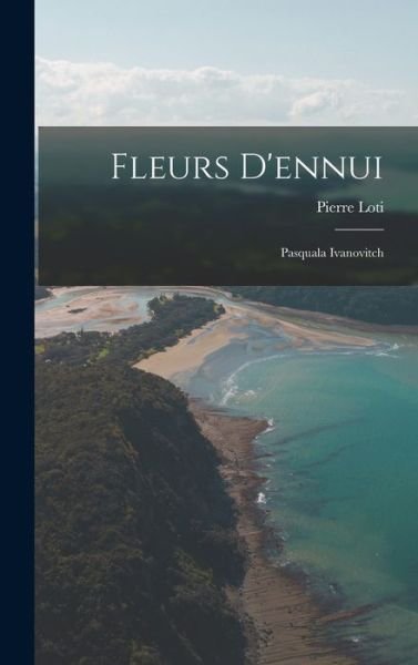 Cover for Pierre Loti · Fleurs D'ennui (Buch) (2022)