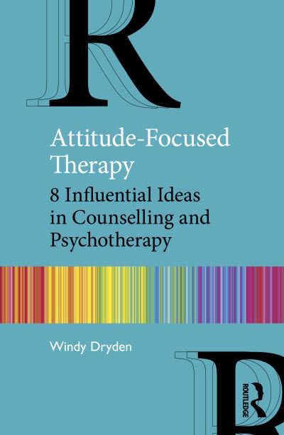 Cover for Dryden, Windy (Emeritus Professor of Psychotherapeutic Studies, Goldsmiths, University of London, London) · Attitude-Focused Therapy: 8 Influential Ideas in Counselling and Psychotherapy (Paperback Bog) (2021)