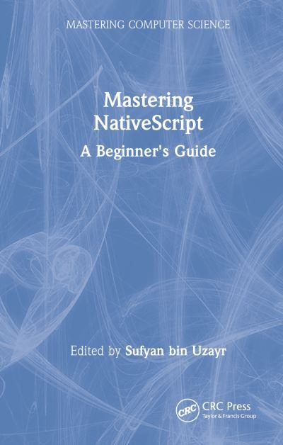 Cover for Sufyan Bin Uzayr · Mastering NativeScript: A Beginner's Guide - Mastering Computer Science (Gebundenes Buch) (2022)