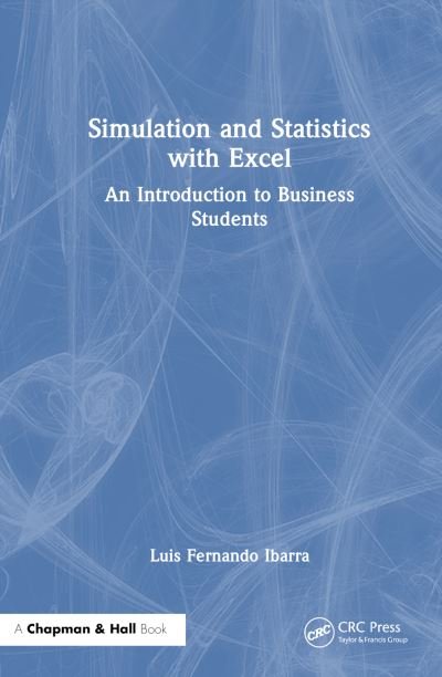 Cover for Ibarra, Luis Fernando (UNET Tachira University, Venezuela) · Simulation and Statistics with Excel: An Introduction to Business Students (Hardcover bog) (2024)