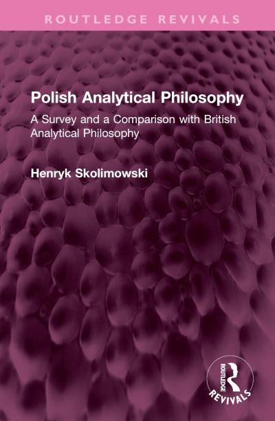 Cover for Henryk Skolimowski · Polish Analytical Philosophy: A Survey and a Comparison with British Analytical Philosophy - Routledge Revivals (Hardcover Book) (2024)