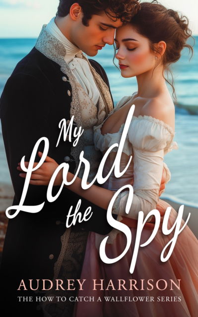 My Lord the Spy: A regency romance - How to Catch a Wallflower - Audrey Harrison - Books - Vinci Books - 9781036702762 - July 31, 2025