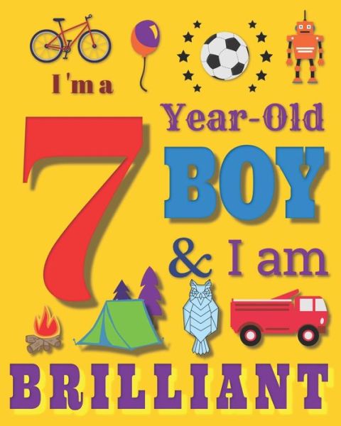 I'm a 7 Year-Old Boy & I Am Brilliant - Your Name Here - Książki - Independently Published - 9781071422762 - 2 czerwca 2019