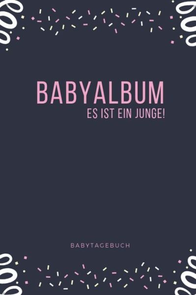 Cover for Babyalben Publishing · Babyalbum Es ist ein Junge Babytagebuch (Paperback Book) (2019)