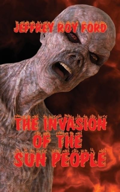 Cover for Jeffrey Roy Ford · The Invasion of the Sun People (Paperback Book) (2022)
