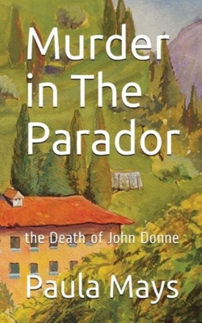 Cover for Paula B. Mays · Murder in the Parador, the Death of John Donne (Book) (2023)