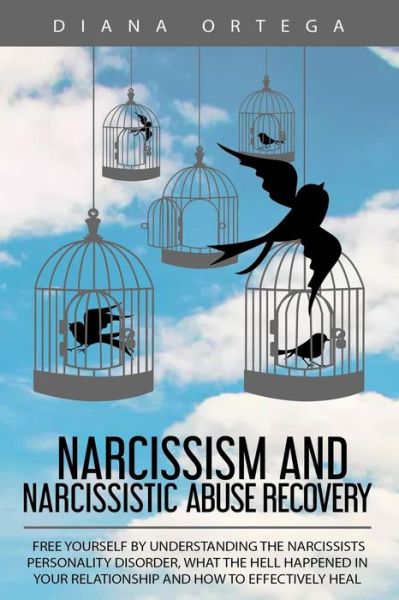 Cover for Diana Ortega · Narcissism and Narcissistic Abuse Recovery : Free Yourself by Understanding the Narcissists Personality Disorder, What the Hell Happened in Your Relationship and How to Effectively Heal (Pocketbok) (2019)