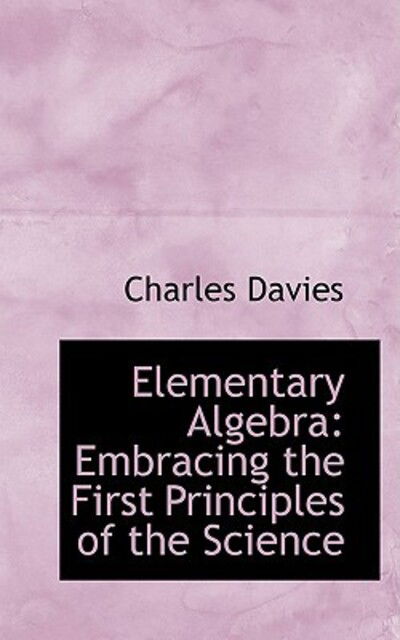 Cover for Charles Davies · Elementary Algebra: Embracing the First Principles of the Science (Pocketbok) (2009)