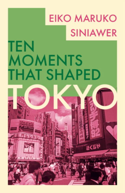 Siniawer, Eiko Maruko (Williams College, Massachusetts) · Tokyo - Ten Moments That Shaped (Hardcover Book) (2024)