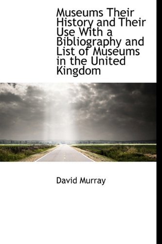 Cover for David Murray · Museums Their History and Their Use  with a Bibliography and List of Museums in the United Kingdom (Hardcover bog) (2009)