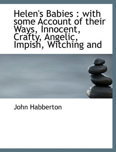 Cover for John Habberton · Helen's Babies: with Some Account of Their Ways, Innocent, Crafty, Angelic, Impish, Witching and (Pocketbok) (2009)