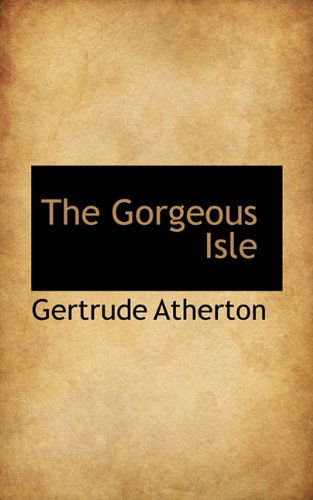 Cover for Gertrude Atherton · The Gorgeous Isle (Hardcover Book) (2009)