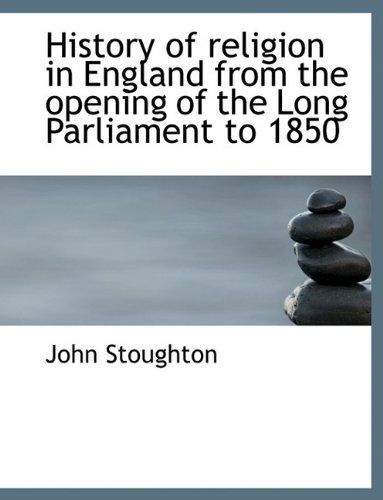 Cover for John Stoughton · History of Religion in England from the Opening of the Long Parliament to 1850 (Paperback Book) (2010)