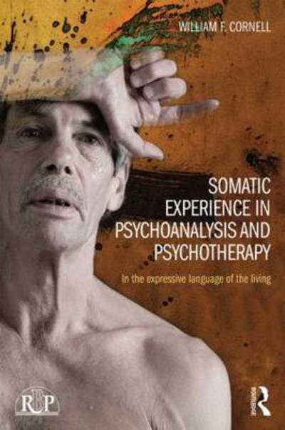 Cover for William F Cornell · Somatic Experience in Psychoanalysis and Psychotherapy: In the expressive language of the living - Relational Perspectives Book Series (Paperback Book) (2015)