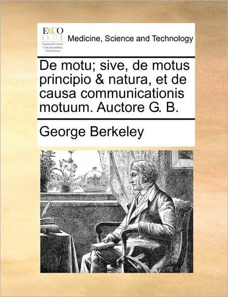 Cover for George Berkeley · De Motu; Sive, De Motus Principio &amp; Natura, et De Causa Communicationis Motuum. Auctore G. B. (Paperback Book) (2010)