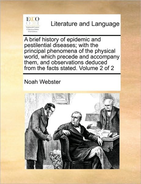 Cover for Noah Webster · A Brief History of Epidemic and Pestilential Diseases; with the Principal Phenomena of the Physical World, Which Precede and Accompany Them, and Observa (Paperback Book) (2010)