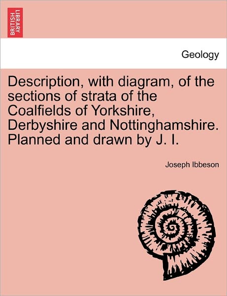Cover for Joseph Ibbeson · Description, with Diagram, of the Sections of Strata of the Coalfields of Yorkshire, Derbyshire and Nottinghamshire. Planned and Drawn by J. I. (Paperback Book) (2011)