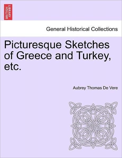 Cover for Aubrey Thomas De Vere · Picturesque Sketches of Greece and Turkey, Etc. (Paperback Book) (2011)